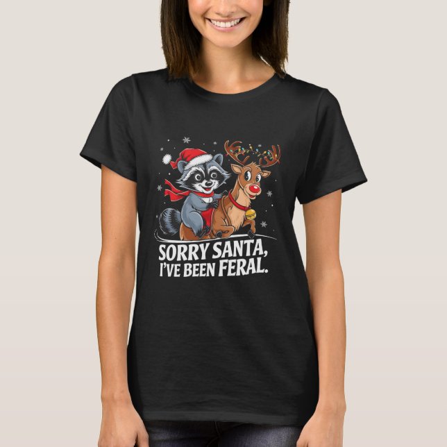 Sorry Santa I've Been Feral Christmas Holiday Recc T-Shirt (Front)