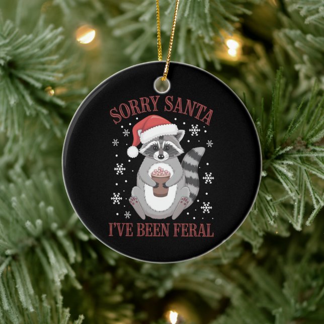Sorry Santa I've Been Feral Christmas Raccoon  Ceramic Ornament (Tree)
