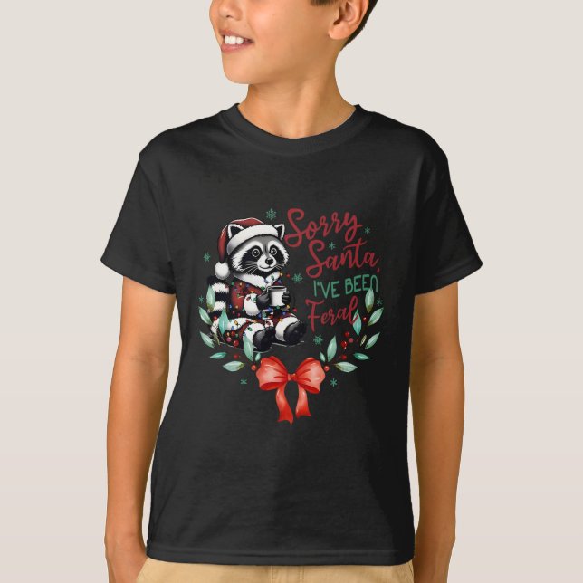 Sorry Santa I've Been Feral Christmas Raccoon Coff T-Shirt (Front)