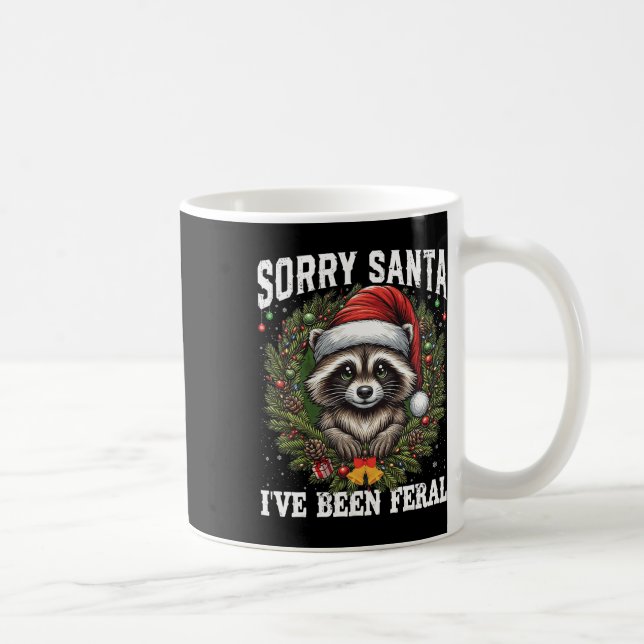 Sorry Santa I've Been Feral Christmas Raccoon Funn Coffee Mug (Right)