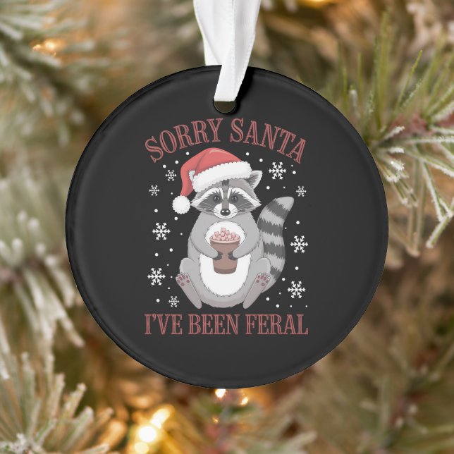 Sorry Santa I've Been Feral Christmas Raccoon  Ornament (Tree)