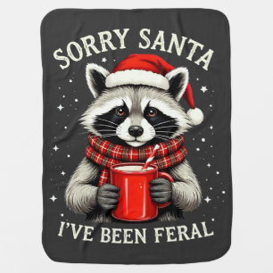 Sorry Santa I've Been Feral Fun Raccoon Christmas Baby Blanket