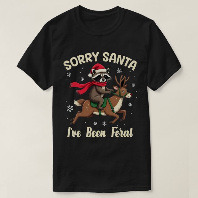 Sorry Santa I've Been Feral Fun Raccoon Christmas T-Shirt (Design Front)