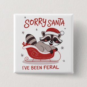 Sorry Santa I've Been Feral Funny Christmas Button
