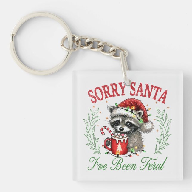 Sorry Santa, I've Been Feral Keychain (Front)