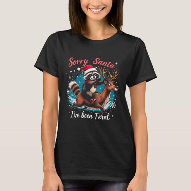 Sorry Santa I've Been Feral Raccoon Funny Christma T-Shirt (Front)