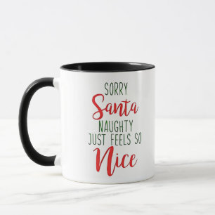 Sorry Santa Naughty Just Feels So Nice Mug