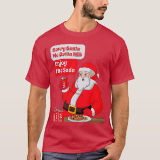 Sorry Santa We Are Out Of Milk Enjoy The Soda T-Shirt
