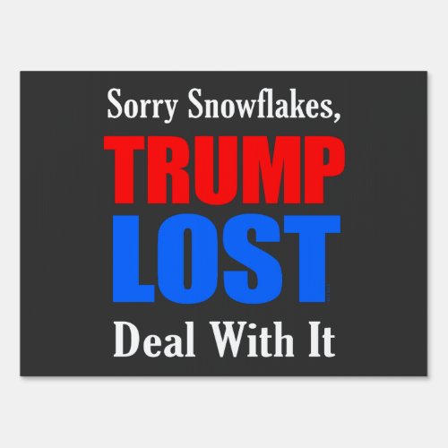 Sorry Snowflakes Trump Lost Sign