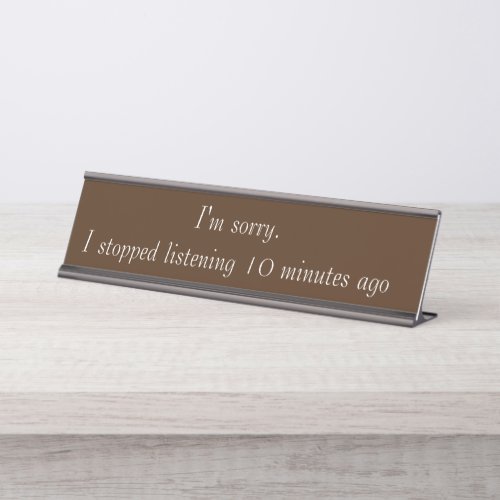 Sorry Stopped Listening Funny Office gift Desk Name Plate