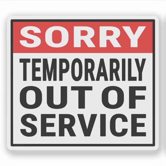 Sorry Temporarily Out Of Service Sticker (Front)
