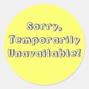 Sorry,Temporarily Unavailable! Classic Round Sticker