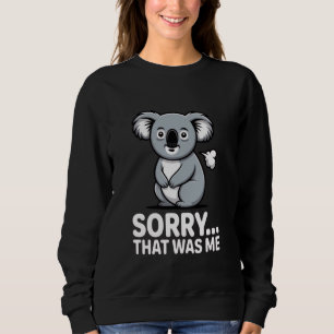 Sorry That was Me Cute Funny Koala Fart Humor 1 Sweatshirt