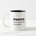 Sorry That&#39;s Above My Pay Grade Funny Work Jokes Two-tone Coffee Mug at Zazzle