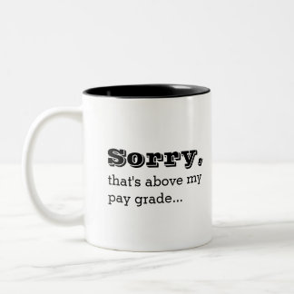 Sorry That's Above My Pay Grade Funny Work Jokes Two-Tone Coffee Mug