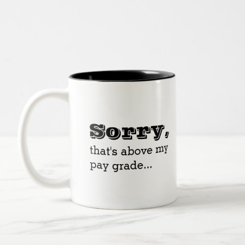 Sorry Thats Above My Pay Grade Funny Work Jokes Two_Tone Coffee Mug