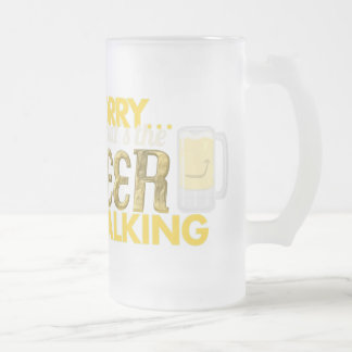 Sorry... that's the Beer Talking Frosted Glass Mug