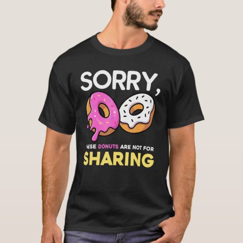 Sorry These Donuts Are Not For Sharing Loving Donu T_Shirt