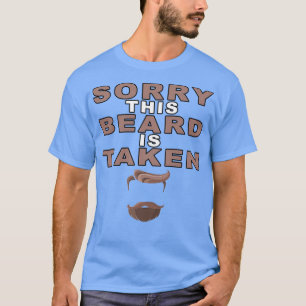 Sorry This Beard is Taken5 T-Shirt