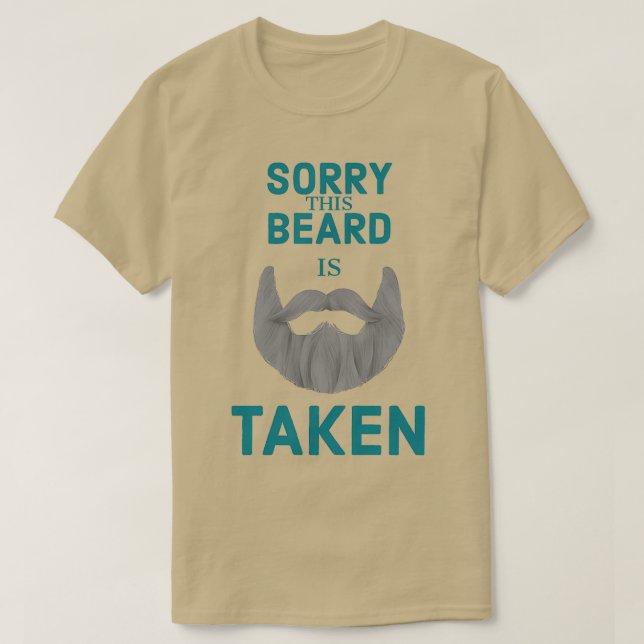 SORRY THIS BEARD IS TAKEN 33 T-Shirt (Design Front)