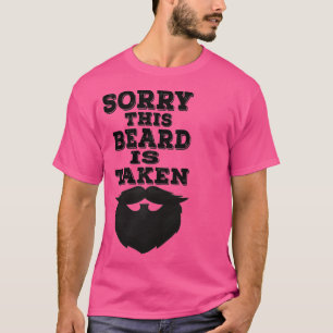 sorry this beard is taken beard funny quote Gifts T-Shirt