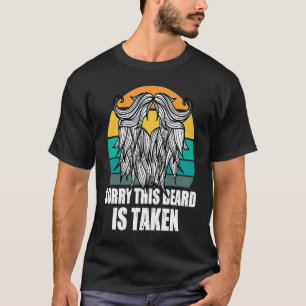Sorry This Beard Is Taken Bearded Men  Quote Desig T-Shirt