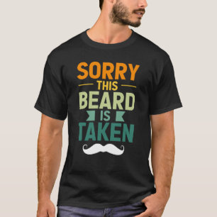 Sorry This Beard Is Taken Bearded Men Quote Design T-Shirt