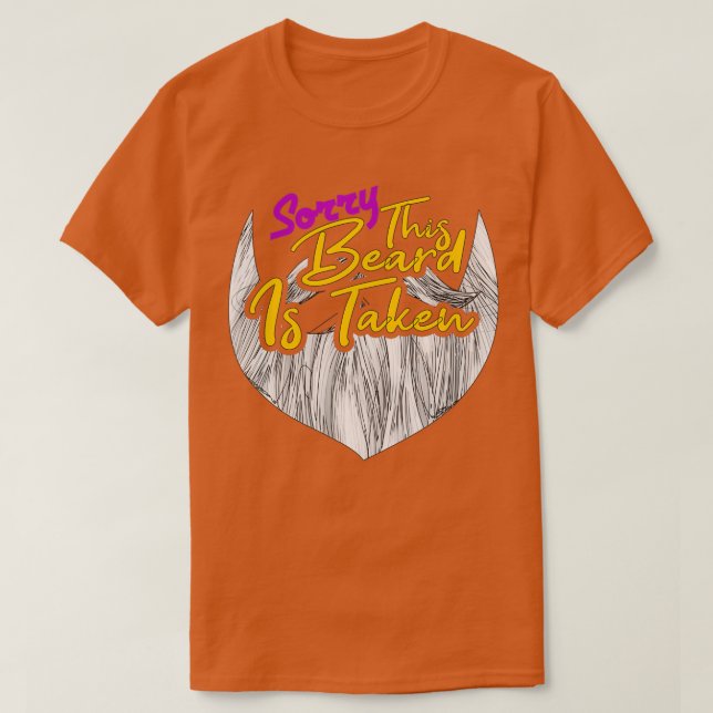 Sorry This Beard Is Taken Funny Bearded 1 T-Shirt (Design Front)