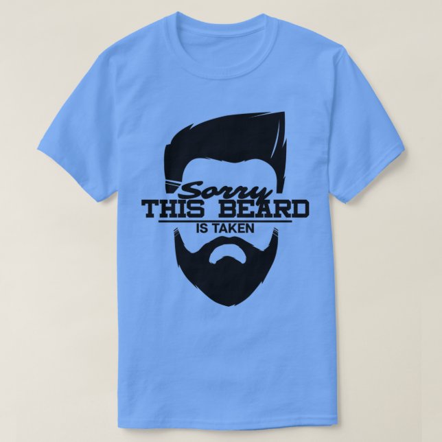 Sorry This Beard is Taken Funny Gift for Bearded M T-Shirt (Design Front)