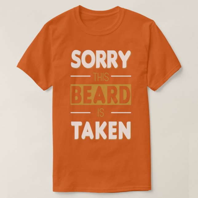 Sorry This Beard Is Taken Funny Gift Ideas T-Shirt (Design Front)