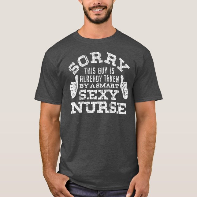 SORRY THIS GUY IS ALREADY TAKEN BY A Nurse T-Shirt (Front)