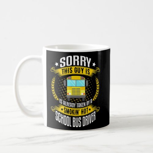 Sorry This Guy Is Smokin Hot School Bus Drivers Hu Coffee Mug