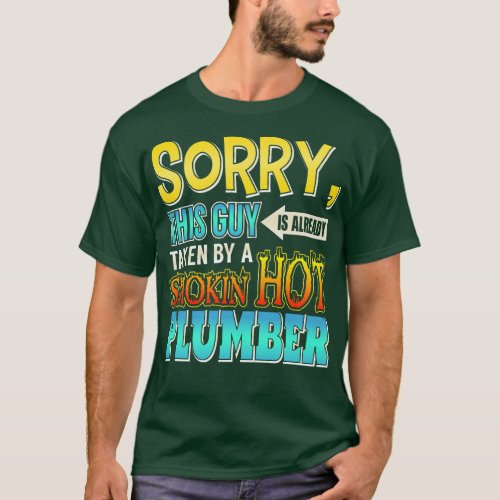Sorry This Guy Is Taken By A Smokin Hot Plumber T_Shirt