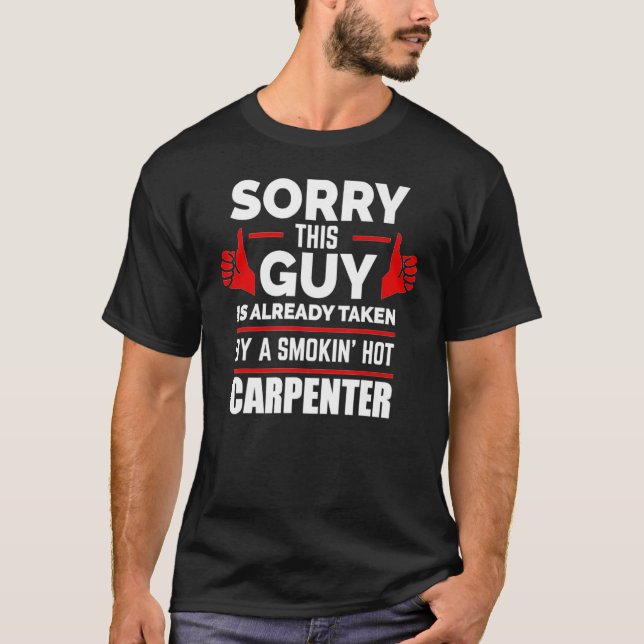 Sorry This Guy is Taken by a Smoking Hot Carpenter T-Shirt (Front)