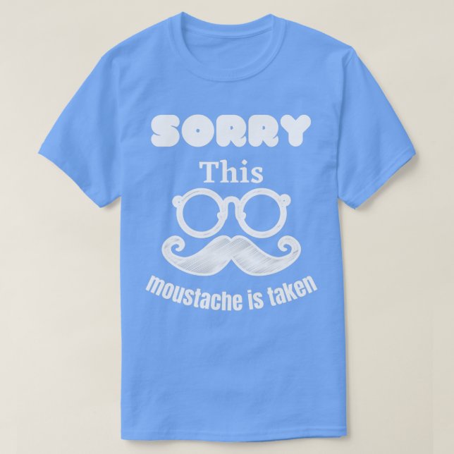 Sorry this moustache is taken 3 T-Shirt (Design Front)