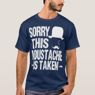 Sorry this moustache is taken funny great idea for T-Shirt