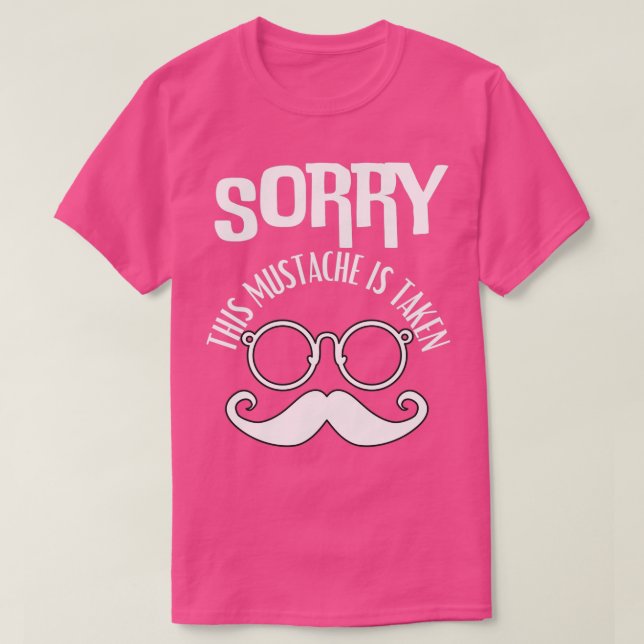 Sorry This Mustache Is Taken 11 T-Shirt (Design Front)