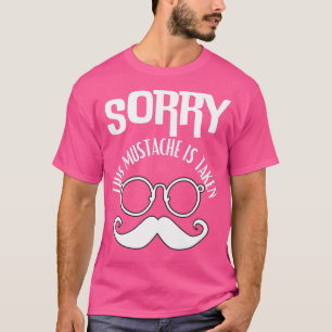 Sorry This Mustache Is Taken 11 T-Shirt