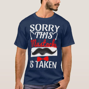 Sorry This Mustache Is Taken 16 T-Shirt