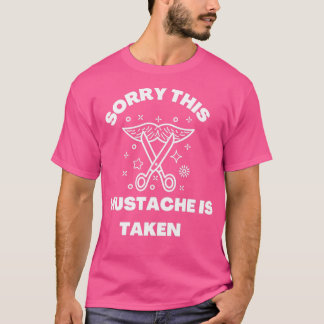 Sorry This Mustache Is Taken 1 T-Shirt