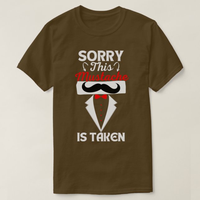 Sorry This Mustache Is Taken 2 T-Shirt (Design Front)