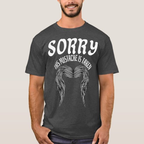 Sorry This Mustache Is Taken 5 T_Shirt