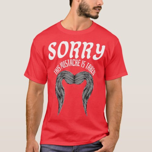 Sorry This Mustache Is Taken 7 T_Shirt