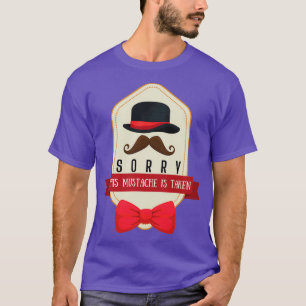 Sorry This Mustache Is Taken Sorry This Beard Is T T-Shirt