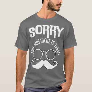 Sorry This Mustache Is Taken T-Shirt
