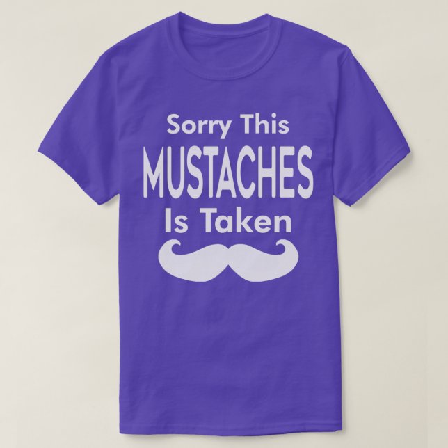 Sorry This Mustaches is Taken T-Shirt (Design Front)