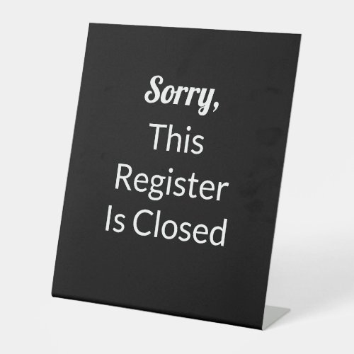 Sorry This Register Is Closed Black and White Text Pedestal Sign