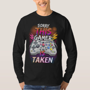 Sorry This Video Gamer Is Taken Valentine's Day F T-Shirt