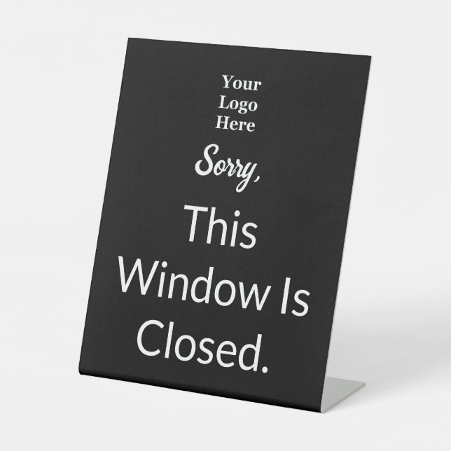 Sorry This Window Is Closed Black White Text Logo Pedestal Sign (Front)