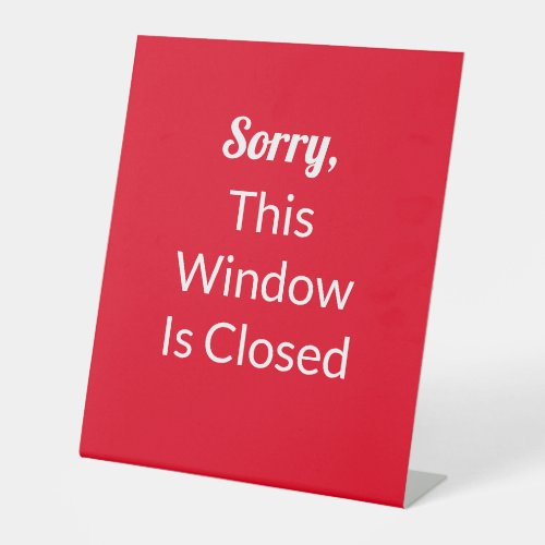 Sorry This Window Is Closed Red and White Text Pedestal Sign